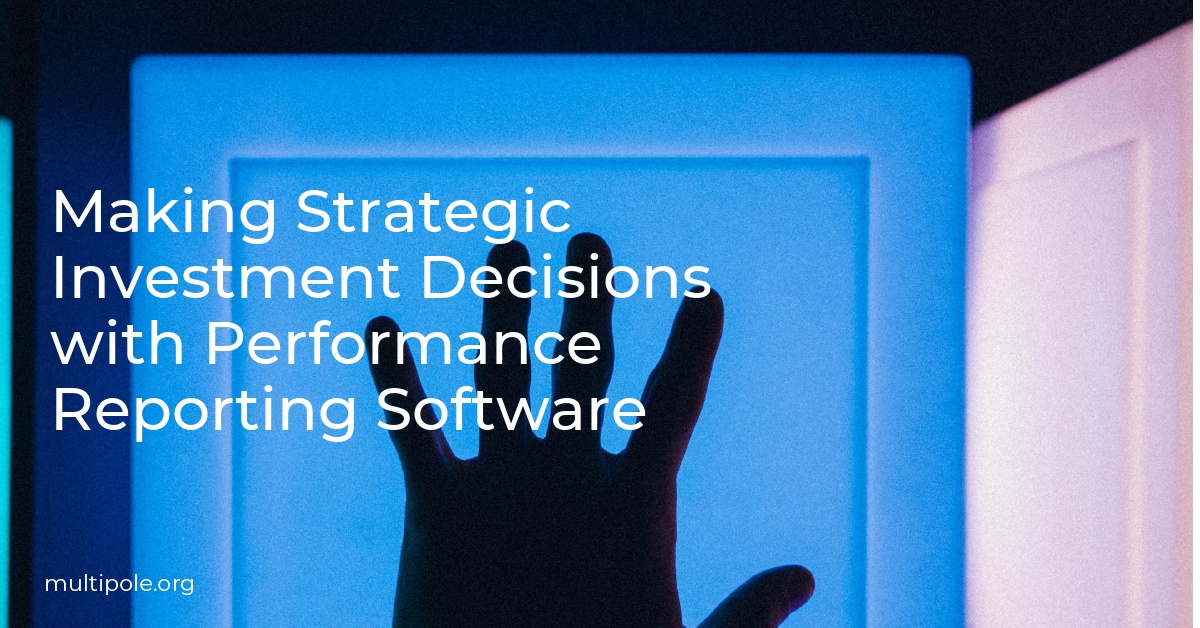 Making Strategic Investment Decisions with Performance Reporting Software
