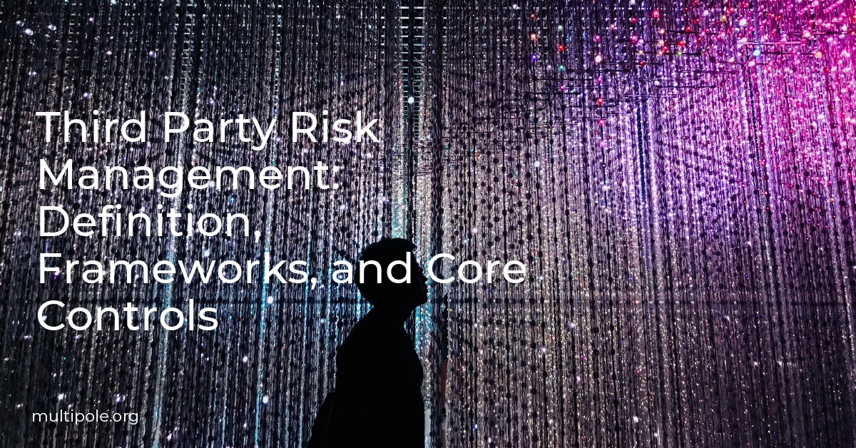Third Party Risk Management: Definition, Frameworks, and Core Controls